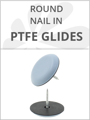 ROUND NAIL IN PTFE FURNITURE GLIDES